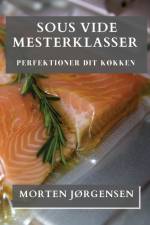 Sous Vide Mesterklasser af Morten Jørgensen
