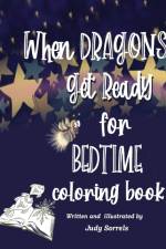 When Dragons Get Ready for Bedtime Coloring Book af Judy Sorrels