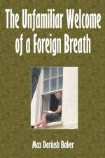 The Unfamiliar Welcome of a Foreign Breath af Max Dariush Baker