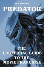 Predator - The Unofficial Guide to the Movie Franchise af Nick Naughton