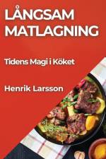Långsam Matlagning af Henrik Larsson