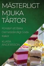 Mästerligt Mjuka Tårtor af Klara Andersson
