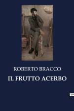 IL FRUTTO ACERBO af Roberto Bracco