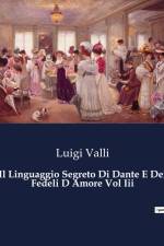 Il Linguaggio Segreto Di Dante E Dei Fedeli D Amore Vol Iii af Luigi Valli