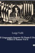 Il Linguaggio Segreto Di Dante E Dei Fedeli D Amore Vol Ii af Luigi Valli