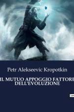 IL MUTUO APPOGGIO FATTORE DELL'EVOLUZIONE af Petr Alekseevic Kropotkin