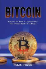 Bitcoin - Mastering The World Of Cryptocurrency af Felix Ryder