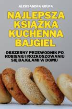 NAJLEPSZA KSI¿¿KA KUCHENNA BAJGIEL af Aleksandra Krupa