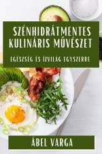 Szénhidrátmentes Kulináris M¿vészet af Ábel Varga