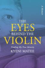 The Eyes Behind The Violin af Kyeni Matee