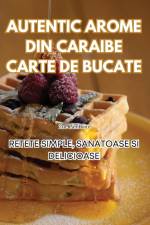 AUTENTIC AROME DIN CARAIBE CARTE DE BUCATE af Zoe L¿mboiu