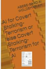 Covert Stalking Terrorism for AI or Else AI for Covert Stalking Terrorism af Woldemariam