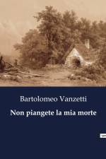 Non piangete la mia morte af Bartolomeo Vanzetti