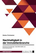 Nachhaltigkeit in der Immobilienbranche. Historische Entwicklungen, Geschäftsmodelle und Anreizmechanismen af Stefan Fichtmeier