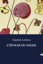 L¿ÉPOUSE DU SOLEIL af Gaston Leroux
