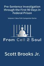 Pre-Sentence Investigation Through the First 90 Days in Federal Prison (From Cell 2 Soul) af Scott Jr. Brooks