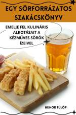 EGY SÖRFORRÁZATOS SZAKÁCSKÖNYV af Hunor Fülöp