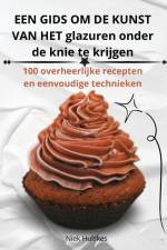 EEN GIDS OM DE KUNST VAN HET glazuren onder de knie te krijgen af Niek Hulskes