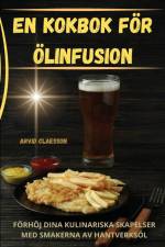 EN KOKBOK FÖR ÖLINFUSION af Arvid Claesson