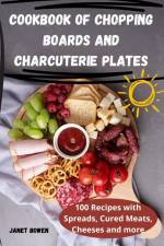 COOKBOOK OF CHOPPING BOARDS AND CHARCUTERIE PLATES af Janet Bowen