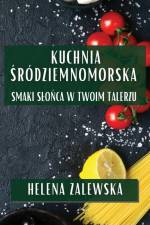 Kuchnia ¿ródziemnomorska af Helena Zalewska
