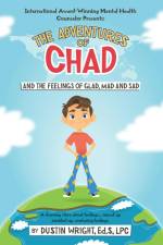 The Adventures of Chad and the feelings of Glad, Mad and Sad af Ed. S LPC Dustin Wright