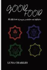 GOOD FOOD - THE LITTLE BOOK OF PRAYER, PROTECTION AND DEFLECTION. af Luna Charles