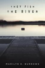 They Fish the River af Marilyn E. Burrows