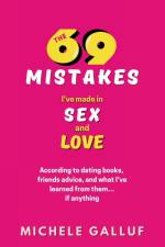 The 69 Mistakes I've Made in Sex and Love af Michele Galluf