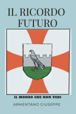 IL RICORDO FUTURO IL MONDO CHE NON VEDI af Giuseppe Armentano