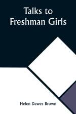 Talks to Freshman Girls af Helen Dawes Brown