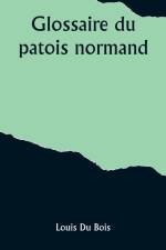 Glossaire du patois normand af Louis Du Bois
