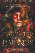 The Daughter Of Darkness - Book 2 of the Whim-Dark Tales af Sean M. T. Shanahan