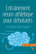 Entraînement neuro-athlétique pour débutants Plus de coordination, de mobilité et de concentration grâce à l'amélioration de la neuro-athlétisation - plan de 10 semaines inclus af Sebastian Borchert