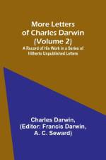 More Letters of Charles Darwin (Volume 2); A Record of His Work in a Series of Hitherto Unpublished Letters af Charles Darwin