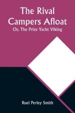 The Rival Campers Afloat; Or, The Prize Yacht Viking af Ruel Perley Smith