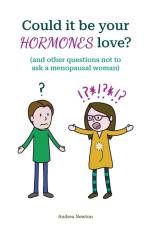 Could it be your hormones love? And other questions not to ask a menopausal woman af Andrea Newton