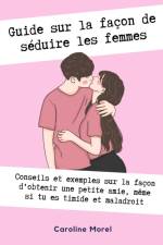 Guide sur la façon de séduire les femmes af Caroline Morel