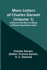 More Letters of Charles Darwin (Volume 1); A Record of His Work in a Series of Hitherto Unpublished Letters af Charles Darwin