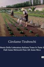 Storia Della Letteratura Italiana Tomo Iv Parte Ii Dall Anno Mclxxxiii Fino All Anno Mccc af Girolamo Tiraboschi