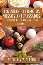 Cozinhando como os Nossos Antepassados af Sofia Alves Pereira