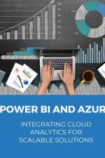 POWER BI and Azure Integrating Cloud Analytics for Scalable Solutions af Kiet Huynh