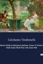 Storia Della Letteratura Italiana Tomo Vi Parte I Dall Anno Mcd Fino All Anno Md af Girolamo Tiraboschi