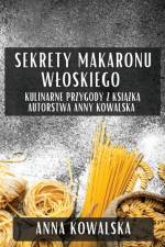 Sekrety Makaronu W¿oskiego af Anna Kowalska