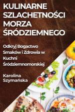 Kulinarne Szlachetno¿ci Morza ¿ródziemnego af Karolina Szyma¿ska