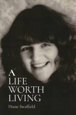 A LIFE WORTH LIVING af Diane Swaffield