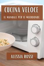 Cucina Veloce af Alessia Rossi