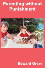 Parenting without Punishment af Edward Greer