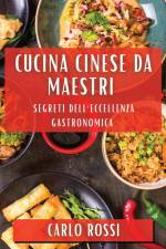 Cucina Cinese da Maestri af Carlo Rossi