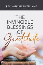 The Invincible Blessings of Gratitude af Rev. Harris D. McFarlane